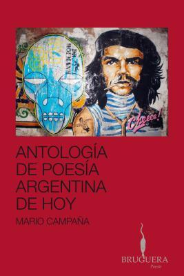 ANTOLOGIA DE LA POESIA ARGENTINA DE HOY (Spanish Edition)