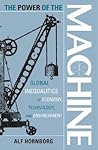 The Power of the Machine: Global Inequalities of Economy, Technology, and Environment (Globalization and the Environment)