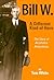 Bill W. A Different Kind of Hero by Tom White Bill W. A Different Kind of Hero by Tom White