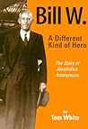 Bill W. A Different Kind of Hero