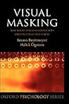 Visual Masking: Time Slices through Conscious and Unconscious Vision (Oxford Psychology Series)