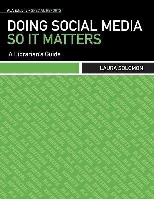 Doing Social Media So It Matters: A Librarian's Guide (ALA Editions Special Reports)