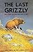 The Last Grizzly and Other Southwestern Bear Stories