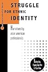 Struggle for Ethnic Identity: Narratives by Asian American Professionals (Critical Perspectives on Asian Pacific Americans)