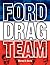 Ford Drag Team: The Story of the Drivers, Teams, Cars, and Races that led Ford During Drag Racing's Golden Era