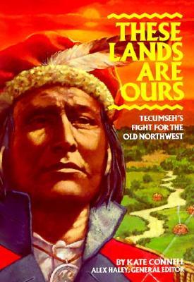 These Lands Are Ours: Tecumseh's Fight for the Old Northwest (Stories of America)