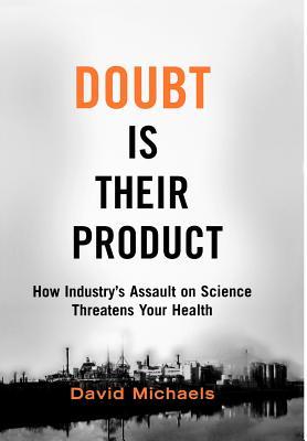 Doubt is Their Product: How Industry's Assault on Science Threatens Your Health (Hardcover)