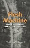 Flesh Machine; Cyborgs,Designer Babies, Eugenic Conscousness Flesh Machine; Cyborgs,Designer Babies, Eugenic Conscousness