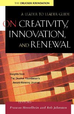 On Creativity, Innovation and Renewal: A Leader to Leader Guide (Paperback)