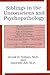 Siblings in the Unconscious and Psychopathology: Womb Fantasies, Claustrophobias, Fear of Pregnancy, Murderous Rage, Animal Symbolism, Christmas and Easter "Neuroses" and Twinnings or Identifications with Sisters and Brothers