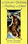 The Wiccan's Dictionary of Prophecy and Omens by Gerina Dunwich