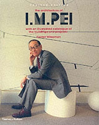 The Architecture of I.M. Pei (Revised Ed.) /anglais