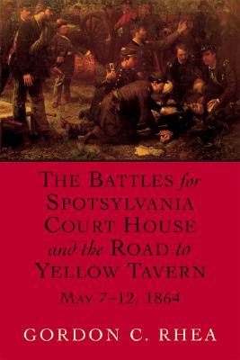 The Battles for Spotsylvania Court House and the Road to Yellow Tavern, May 7-12, 1864 (Paperback)
