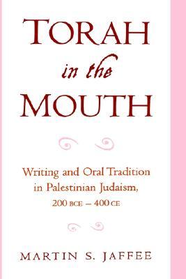Torah in the Mouth: Writing and Oral Tradition in Palestinian Judaism 200 BCE-400 CE (Hardcover)