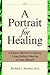 A Portrait for Healing: A Cancer Survivor's Journey Using Holistic Healing to Cure Himself