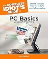The Complete Idiot's Guide to PC Basics, Windows 7 Edition: Get the Skills You Need for Today s World of Computing The Complete Idiot's Guide to PC Basics, Windows 7 Edition: Get the Skills You Need for Today s World of Computing