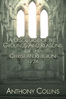 A Discourse of the Grounds and Reasons of the Christian Religion (Paperback)