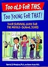 Too Old for This, Too Young for That!: Your Survival Guide for the Middle-School Years