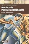 Deadlocks in Multilateral Negotiations: Causes and Solutions