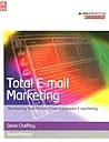 Total E-mail Marketing: Maximizing Your Results from Integrated E-Marketing (Emarketing Essentials)