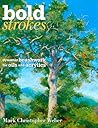 Bold Strokes: Dynamic Brushwork In Oils And Acrylics