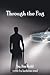Through the Fog by Jim Kohl