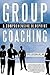 Group Coaching: A Comprehensive Blueprint