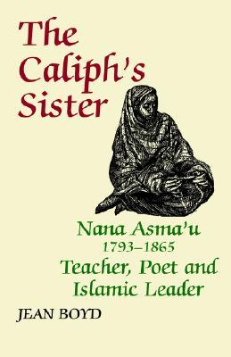 The Caliph's Sister: Nana Asma'u, 1793-1865, Teacher, Poet and Islamic Leader (Paperback)