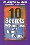 10 Secrets for Success and Inner Peace by Wayne Dyer