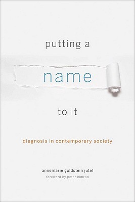 Putting a Name to It: Diagnosis in Contemporary Society (Hardcover)