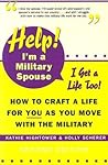Help! I'm a Military Spouse, I Get a Life Too!: How to Craft a Life for You As You Move With the Military Help! I'm a Military Spouse, I Get a Life Too!: How to Craft a Life for You As You Move With the Military