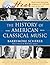 The History of American Classical Music [With CD]