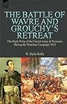 The Battle of Wavre and Grouchy's Retreat: The Right Wing of the French Army & Prussians During the Waterloo Campaign 1815