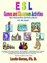 Esl Games And Classroom Activities: An Interactive Activity Book for All Ages Esl Games And Classroom Activities: An Interactive Activity Book for All Ages