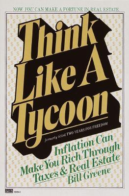 Think Like a Tycoon: Inflation Can Make You Rich Through Taxes & Real Estate (Paperback)