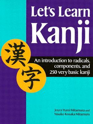 Let's Learn Kanji: An Introduction to Radicals, Components and 250 Very Basic Kanji (Kodansha's Children's Classics)