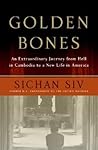 Golden Bones: An Extraordinary Journey from Hell in Cambodia to a New Life in America