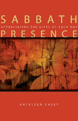 Sabbath Presence: Appreciating the Gifts of Each Day (Paperback)