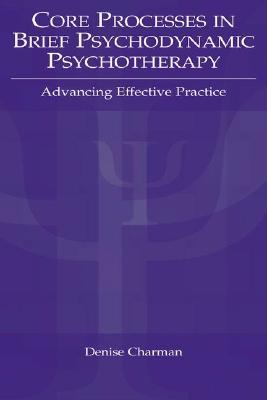 Core Processes in Brief Psychodynamic Psychotherapy: Advancing Effective Practice (Paperback)