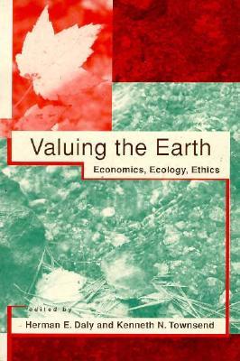 Valuing the Earth: Economics, Ecology, Ethics (Paperback)