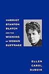 Harriot Stanton Blatch and the Winning of Woman Suffrage