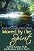 Moved By the Spirit: Discovery and Transformation in the Lives of Leaders