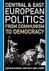 Central and East European Politics: From Communism to Democracy