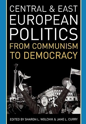 Central and East European Politics: From Communism to Democracy (Paperback)