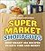 Better Homes and Gardens Supermarket Shortcuts: Shop Smart! 365 Recipes to Save Time and Money