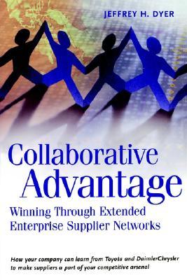 Collaborative Advantage: Winning through Extended Enterprise Supplier Networks (Hardcover)