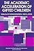 The Academic Acceleration of the Gifted (Education and Psychology of the Gifted Series)