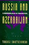 Russia and A Borderland In Transition Azerbaijan