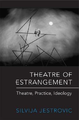 Theatre of Estrangement: Theory, Practice, Ideology (German and European Studies)
