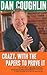 Crazy, With the Papers to Prove It: Stories About the Most Unusual, Eccentric and Outlandish People I've Known in 45 Years as a Sports Journalist
